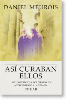 Así curaban ellos... ...de los Egipcios a los Esenios, un acercamiento a la terapia