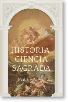 La Historia, Ciencia Sagrada. Una nueva interpretación de la historia humana